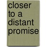 Closer To A Distant Promise door Elizabeh Dabill