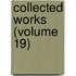 Collected Works (Volume 19)