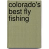 Colorado's Best Fly Fishing by Landon Mayer