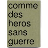Comme Des Heros Sans Guerre door Stephen Carriere