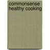 Commonsense Healthy Cooking door Onbekend