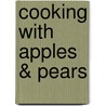 Cooking With Apples & Pears door Laura Washburn