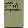 Cooking With Sea Vegetables door Peter Bradford