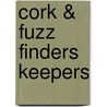 Cork & Fuzz Finders Keepers door Dori J. Chaconas