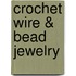 Crochet Wire & Bead Jewelry