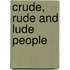 Crude, Rude And Lude People