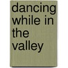 Dancing While in the Valley door Karen Carver-jackson
