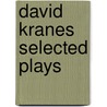 David Kranes Selected Plays door David Kranes