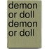Demon or Doll Demon or Doll