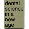 Dental Science in a New Age door Ruth Roy Harris