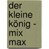 Der Kleine König - Mix Max