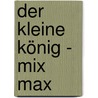 Der Kleine König - Mix Max by Hedwig Munck