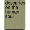 Descartes On The Human Soul door C.F. Fowler