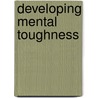 Developing Mental Toughness door Peter Clough