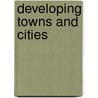 Developing Towns And Cities door World Bank