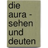 Die Aura - Sehen Und Deuten door Walter Ernest Butler