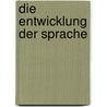 Die Entwicklung Der Sprache door Yvonne Yannopoulos