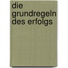 Die Grundregeln Des Erfolgs door Antonio Elster
