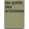 Die Politik Des Aristoteles by Aristotle Aristotle