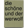 Die Schöne und der Werwolf door Christine Warren