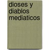 Dioses y Diablos Mediaticos by Ramon Reig