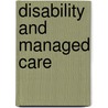 Disability And Managed Care door Arnold Birnbaum