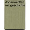 Donauwerften mit Geschichte door Franz Dosch