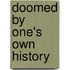 Doomed By One's Own History