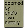 Doomed By One's Own History door Michael K. Keegan