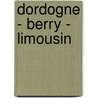 Dordogne - Berry - Limousin door Onbekend