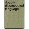 Doubly Disembodied Language door Kwan Min Lee