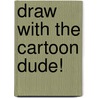 Draw With The Cartoon Dude! door David Mï¿½Ller