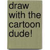 Draw With The Cartoon Dude! by David Mï¿½Ller