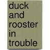 Duck and Rooster in Trouble door Jill Eggleton