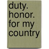 Duty. Honor. For My Country by Sfc Mark a. Alaimo (Us Army Ret ).