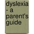 Dyslexia - A Parent's Guide