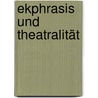 Ekphrasis und Theatralität door Astrid Schenka