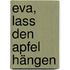 Eva, lass den Apfel hängen