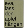 Eva, lass den Apfel hängen door Frieder Lauxmann