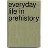 Everyday Life in Prehistory door Neal Morris