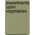 Experiments Upon Vegetables