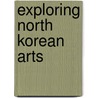 Exploring North Korean Arts door Koen De Ceuster