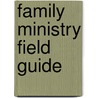 Family Ministry Field Guide door Timothy Paul Jones