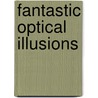 Fantastic Optical Illusions door Waeber