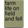 Farm Life on Field and Fell by Alfred Hall