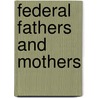 Federal Fathers And Mothers door Cathleen Cahill