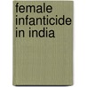 Female Infanticide In India door Renu Dube