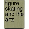 Figure Skating And The Arts by Frances Dafoe