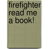 Firefighter Read Me a Book! door Adrienne Wigdortz Anderson