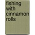 Fishing With Cinnamon Rolls